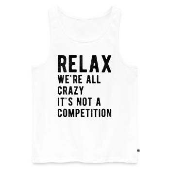 Relax we're all crazy it's not a competition - Men's Premium Organic Tank Top - white - Front - Michal (187cm)