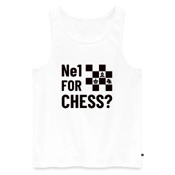 NE1 FOR CHESS? - Chess, Chess Piece Gift Idea - Men's Premium Organic Tank Top - white - Front - Michal (187cm)