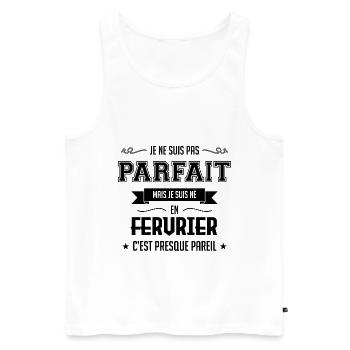 JE NE SUIS PAS PARFAIT MAIS JE SUIS NEE EN FEV - Débardeur bio Premium Homme - blanc - Devant - Michal (187cm)