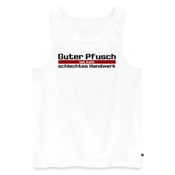 Guter Pfusch ist kein schlechtes Handwerk - Männer Premium Bio Tank Top - Weiß - Vorne - Michal (187cm)