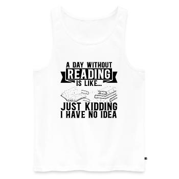 A Day Without Reading Is Like... Just Kidding I Ha - Men's Premium Organic Tank Top - white - Front - Michal (187cm)
