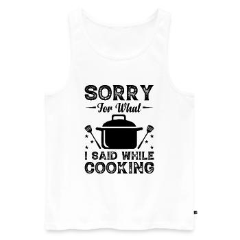 Sorry For What I Said While Cooking Chef Cooks Coo - Männer Premium Bio Tank Top - Weiß - Vorne - Michal (187cm)
