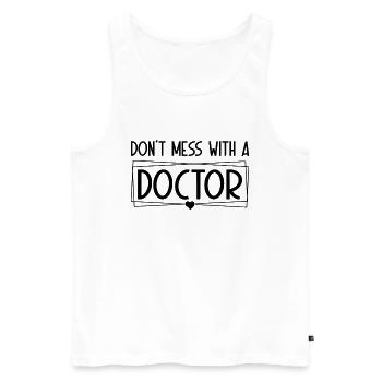 Hospital Doctor Medical Humor - Don't Mess With A - Men's Premium Organic Tank Top - white - Front - Michal (187cm)