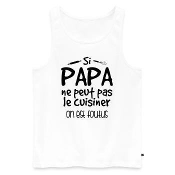 Si Papa Ne Peut Pas Cuisiner, On Est Foutus - Débardeur bio Premium Homme - blanc - Devant - Michal (187cm)