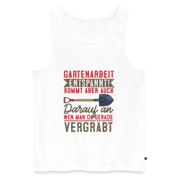 Gartenarbeit Entspannt, Wen Man Gerade Vergräbt - Männer Premium Bio Tank Top - Weiß - Vorne - Michal (187cm)