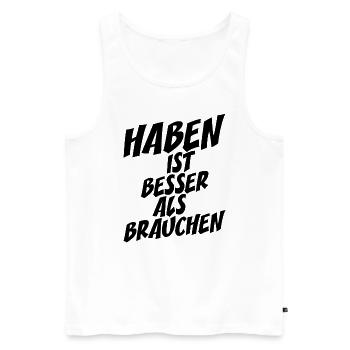 Haben Ist Besser Als Brauchen Lebensmotto Spruch - Männer Premium Bio Tank Top - Weiß - Vorne - Michal (187cm)