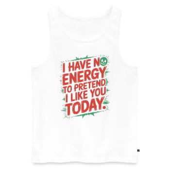 I Have No Energy To Pretend I Like You Today Office - Men's Premium Organic Tank Top - white - Front - AI Model Male 178 light (178cm)
