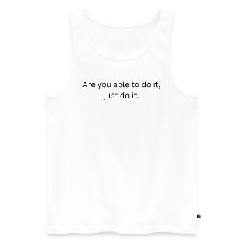 If youre able to do it that just do it - Männer Premium Bio Tank Top - Weiß - Vorne - AI Model Male 178 light (178cm)