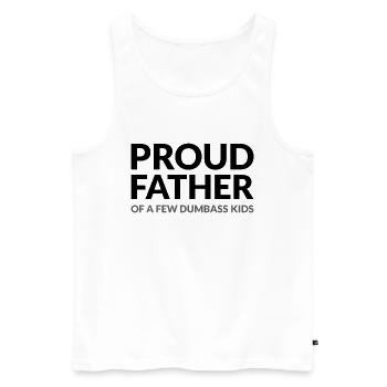 PROUD FATHER OF A FEW DUMBASS KIDS - STOLZER VATER - Männer Premium Bio Tank Top - Weiß - Vorne - AI Model Male 178 light (178cm)