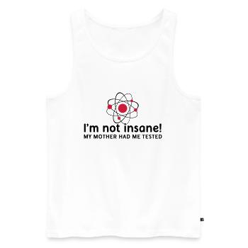 I'm not insane verrückt Atomphysik Wissenschaftler - Männer Premium Bio Tank Top - Weiß - Vorne - AI Model Male 178 light (178cm)