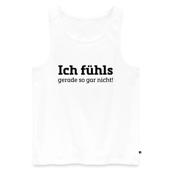 Spruch Design Shirt/ ich fühls gerade so gar nicht - Männer Premium Bio Tank Top - Weiß - Vorne - Michal (187cm)