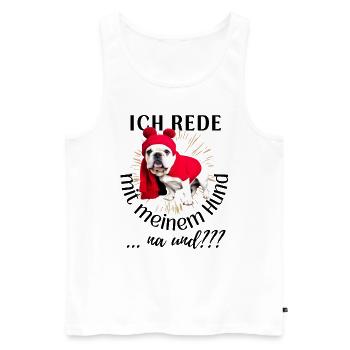 ICH rede mit meinem Hund ... na und? Hunde - Männer Premium Bio Tank Top - Weiß - Vorne - Michal (187cm)