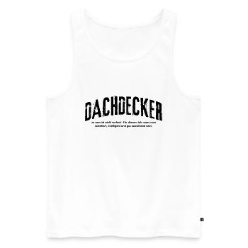 Dachdecker zu sein ist nicht einfach Lustiges - Männer Premium Bio Tank Top - Weiß - Vorne - Michal (187cm)