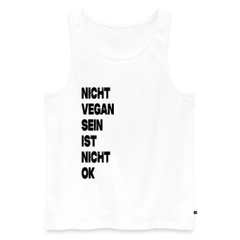 Nicht Vegan Sein Ist Nicht Ok - Veganer Spruch - Männer Premium Bio Tank Top - Weiß - Vorne - AI Model Male 178 light (178cm)
