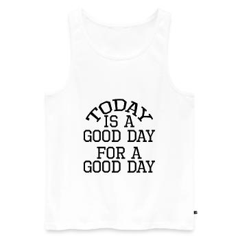 Today Is A Good Day For A Good Day - Men's Premium Organic Tank Top - white - Front - Michal (187cm)