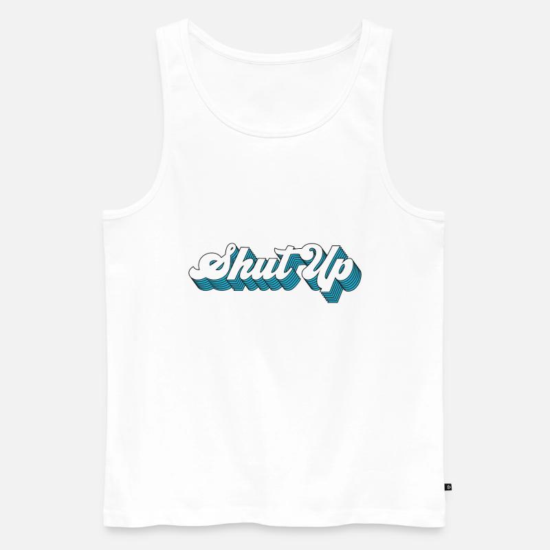 Shut Up - Männer Premium Bio Tank Top - Weiß