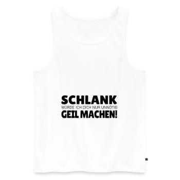 Schlank würde ich dich nur unnötig geil machen - Männer Premium Bio Tank Top - Weiß - Vorne - Michal (187cm)