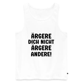 Ärgere dich nicht ärgere andrere lustiger Spruch - Männer Premium Bio Tank Top - Weiß - Vorne - AI Model Male 178 light (178cm)