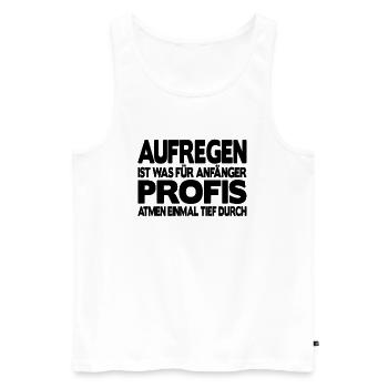 Aufregen ist für Anfänger Profis atmen durch Büro - Männer Premium Bio Tank Top - Weiß - Vorne - Michal (187cm)