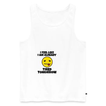 I feel like I am already tired tomorrow 3 - Men's Premium Organic Tank Top - white - Front - Michal (187cm)
