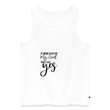 If My Mom Says No, My Aunt Will Say Yes 2 - Männer Premium Bio Tank Top - Weiß - Vorne - Michal (187cm)