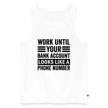 Work until your account looks like phone number - Men's Premium Organic Tank Top - white - Front - AI Model Male 178 light (178cm)