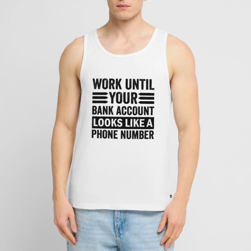 Arbeite bis dein Konto aussieht wie Telefonnummer Männer Premium Bio Tank Top