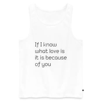 If I know what love is is because of you - Männer Premium Bio Tank Top - Weiß - Vorne - AI Model Male 178 light (178cm)