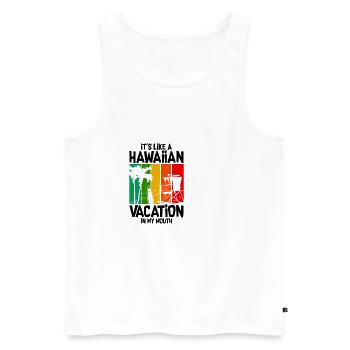 It's Like A Hawaiian Vacation In My Mouth - Männer Premium Bio Tank Top - Weiß - Vorne - Michal (187cm)