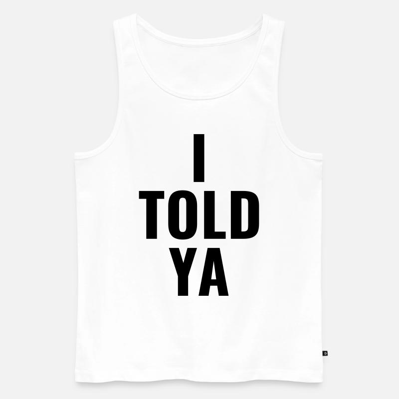 I told ya - Männer Premium Bio Tank Top - Weiß