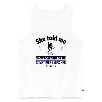 She said: Snowboard or me - Men's Premium Organic Tank Top - white - Front - Michal (187cm)