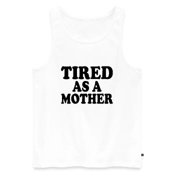Tired as a mother - Männer Premium Bio Tank Top - Weiß - Vorne - Michal (187cm)