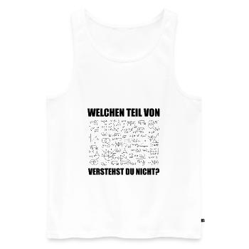 Welchen Teil von Verstehst du Nicht? Geschenk - Männer Premium Bio Tank Top - Weiß - Vorne - Michal (187cm)