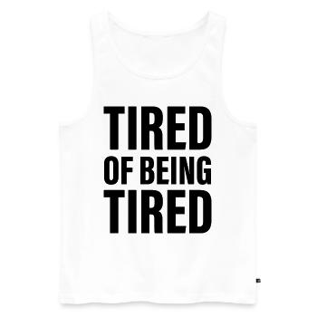 Tired of being Tired - Men's Premium Organic Tank Top - white - Front - AI Model Male 178 light (178cm)