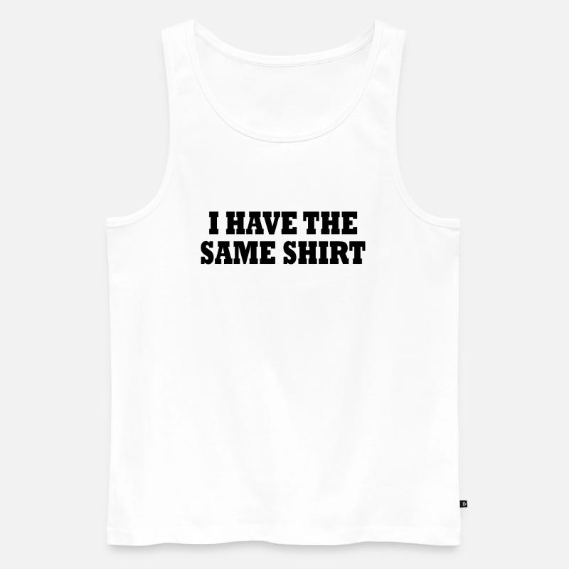i have the same shirt - Männer Premium Bio Tank Top - Weiß