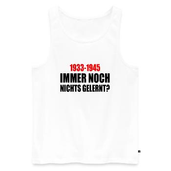 immer noch nichts gelernt 1933 - 1945 - Männer Premium Bio Tank Top - Weiß - Vorne - Michal (187cm)