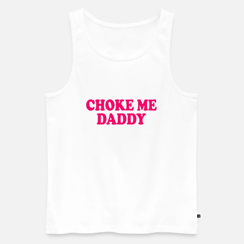 Choke me daddy - Männer Premium Bio Tank Top - Weiß