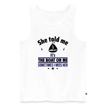 Sie sagte: Es ist das Boot oder ich,Bootsfahrer - Männer Premium Bio Tank Top - Weiß - Vorne - Michal (187cm)