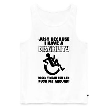 Don't just push me around in my wheelchair* - Men's Premium Organic Tank Top - white - Front - AI Model Male 178 light (178cm)