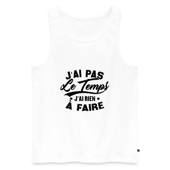 J’ai pas l’temps j’ai rien à faire - Débardeur bio Premium Homme - blanc - Devant - Michal (187cm)