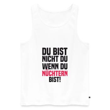 Du Bist Nicht Du Wenn Du Nüchtern Bist! - Männer Premium Bio Tank Top - Weiß - Vorne - Michal (187cm)