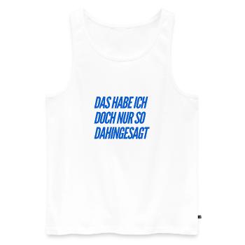 das habe ich nur so dahingesagt - Männer Premium Bio Tank Top - Weiß - Vorne - AI Model Male 178 light (178cm)