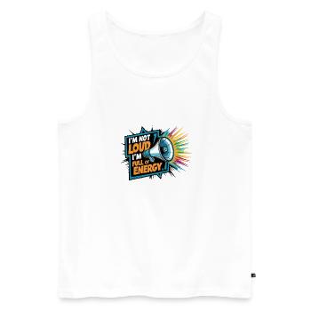 I'm not loud, I'm full of energy. - Men's Premium Organic Tank Top - white - Front - Michal (187cm)