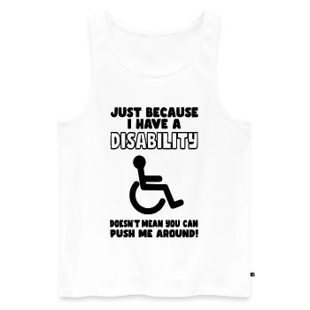 Obwohl ich eine Behinderung habe, schiebt der Rollstuhl nicht* - Männer Premium Bio Tank Top - Weiß - Vorne - Michal (187cm)