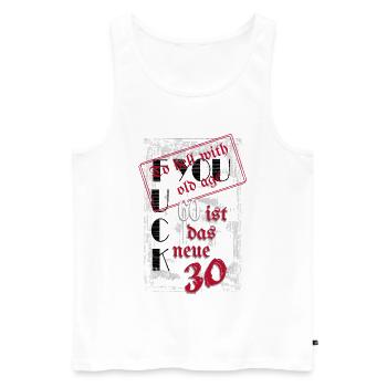 fuck you 60 is the new 30 - Men's Premium Organic Tank Top - white - Front - Michal (187cm)