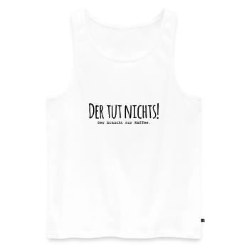 Der tut nichts! Der braucht nur Kaffee - Männer Premium Bio Tank Top - Weiß - Vorne - Michal (187cm)