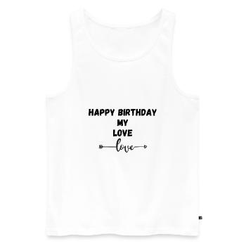 Happy Birthday my love - Men's Premium Organic Tank Top - white - Front - Michal (187cm)