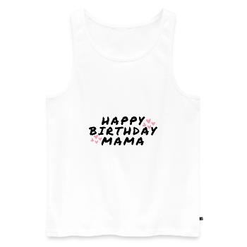 Happy Birthday Mama Lieblingsmensch Geburtstag - Männer Premium Bio Tank Top - Weiß - Vorne - Michal (187cm)