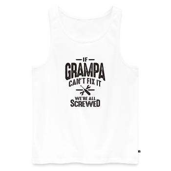 Grampa Can't Fix It, We're Screwed - Dad Grandpa - Men's Premium Organic Tank Top - white - Front - AI Model Male 178 light (178cm)