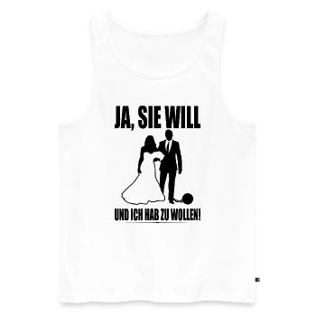 Ja Sie Will Und Ich Hab Zu Wollen JGA Party Heirat - Männer Premium Bio Tank Top - Weiß - Vorne - Michal (187cm)